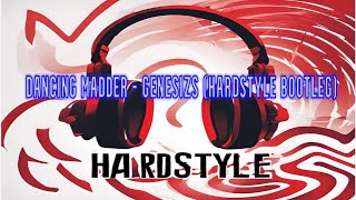 Dancing MADDER  Genesizs Hardstyle Bootleg [upl. by Pownall166]