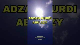 ADZAN KURDI ABU AZY adzan adzanmerdu adzankurdi [upl. by Adnaerb]