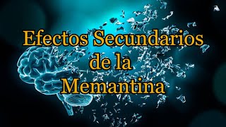 Efectos Secundarios de la Memantina [upl. by Pierre]