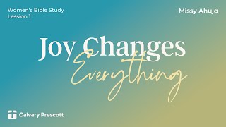 Joy Changes Everything  Missy Ahuja  Womens Bible Study Lesson 1 [upl. by Otrebmuh148]