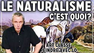 LE NATURALISME CEST QUOI Art Classe Peindre avec Lo [upl. by Martsen]