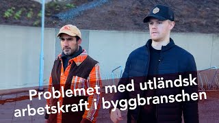 Problemet med utländsk arbetskraft i byggbranschen [upl. by Yticilef]