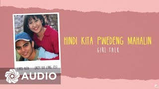 Girl Talk  Hindi Kita Pwedeng Mahalin Audio 🎵  Labs KitaOkey Ka Lang OST [upl. by Lodhia]