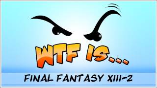 ► WTF Is  Final Fantasy XIII  2  Part 3 [upl. by Nnyrat]