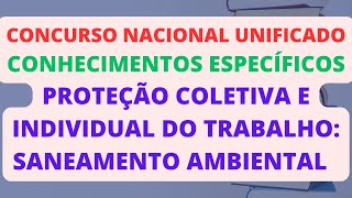 PROTEÇÃO COLETIVA E INDIVIDUAL DO TRABALHO SANEAMENTO AMBIENTAL  CONC NACIONAL UNIFICADO CNU [upl. by Dnarb140]