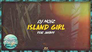 DJ Noiz  Island Girl feat JAHBOY Audio [upl. by Eicyal]