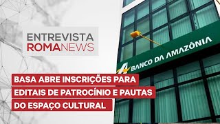 Entrevista Roma News BASA abre inscrições para editais de Patrocínio e Pautas do Espaço Cultural [upl. by Ecallaw]