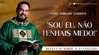 “Sou eu Não tenhais medo”  Jo 61621  Padre Adriano Zandoná 220423 [upl. by Davina]