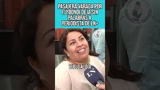 PASAJERA VARADA POR FLYBONDI DEJA SIN PALABRAS A PERIODISTA MALA LECHE DE LN [upl. by Tower866]