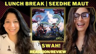 SWAH SeedheMaut x BADSHAH REACTIONREVIEW  LUNCH BREAK [upl. by Rimidalg]