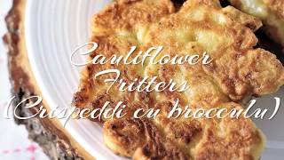 Cauliflower Fritters Cauliflower Fritters Crispeddi cu brocclu [upl. by Kitti563]