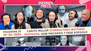 FEDE POPGOLD GABY MACHADO Y CARITO MÜLLER ¡CONDUCTORA INVITADA  ViernesTrece 29424 PROGRAMA 20 [upl. by Anoniw771]