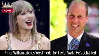 Prince William Ditches Royal Mode for Taylor Swift Hes Delighted [upl. by Naniac88]