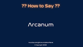 How to Pronounce Arcanum CORRECTLY  Pronunciation Planet [upl. by Weisbrodt309]