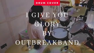 I GIVE YOU GLORY BY OUTBREAKBAND  DRUM COVER  EUNICE PEROLINA [upl. by Trilly]