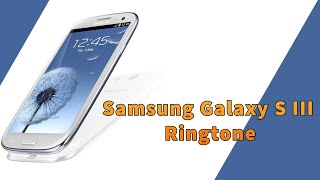 Samsung Galaxy S III Ringtone [upl. by Vandervelde]