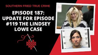 Episode 187 Update for Episode 119 The Lindsey Lowe Case [upl. by Lindemann]