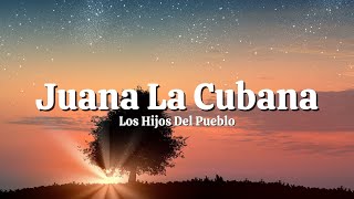 Los Hijos Del Pueblo  Juana La Cubana LetraLyrics [upl. by Ahsenyt]