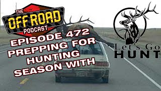 Off Road Podcast 472  Prepping For Hunting Season with Lets Go Hunt [upl. by Magulac]