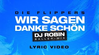 Die Flippers  Wir sagen Dankeschön DJ Robin BallerMix  Official Lyric Video [upl. by Aneres758]