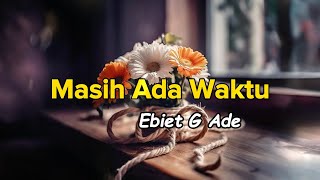 Masih Ada Waktu  Ebiet G Ade  Lirik [upl. by Aleetha]