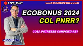 L’Ecobonus con il PNRR nel 2024 cosa comporterà Ipotesi sul futuro 🔴251 [upl. by Fredek896]