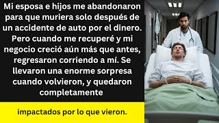 Mi esposa e hijos me dejaron tras un accidente pero cuando volví a triunfar se llevaron una grand [upl. by Zora]