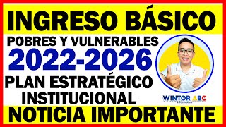 Programa Ingreso Básico  Pobres y Vulnerables  Plan Estratégico Institucional 2022  2026 [upl. by Eniar317]