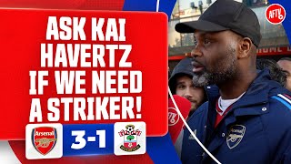 Ask Kai Havertz If We Need A Striker Yardman  Arsenal 31 Southampton [upl. by Lieberman]