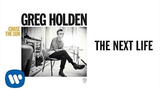 Greg Holden  The Next Life Audio [upl. by Hynda]