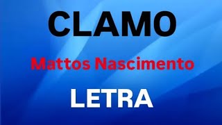 CLAMO  MATTOS NASCIMENTO  LETRA [upl. by Neomah]