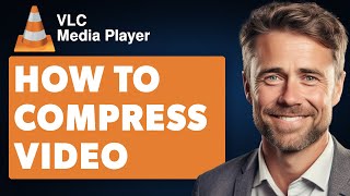 How to Compress Video on VLC Media Player Full 2024 Guide [upl. by Michael]