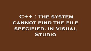 C  The system cannot find the file specified in Visual Studio [upl. by Drhacir556]