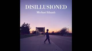 Michael Khanh  Disillusioned Official Audio [upl. by Stauffer]