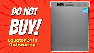 Equator 24quot Dishwasher  6 Shocking Reasons NOT to Buy 😱🛑 [upl. by Ginsberg]