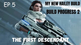 The First Descendant  My New Hailey build Journey Build Progress 2 update EP 5 [upl. by Chitkara]