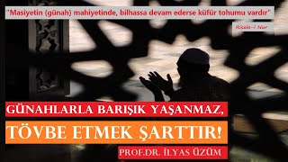 GÜNAHLARLA BARIŞIK YAŞANMAZ TÖVBE ETMEK ŞARTTIR  PROF DR İLYAS ÜZÜM [upl. by Enilrem]