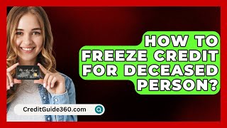 How To Freeze Credit For Deceased Person  CreditGuide360com [upl. by Krischer770]