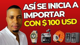 ¡IMPORTACIONES con solo 100 DOLARES Ejemplos y estrategias [upl. by Nuy]