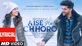 Aise Na Chhoro Song Lyrical  Guru Randhawa Mrunal T Manan B Rashmi V  Ashish P  Bhushan K [upl. by Buchanan]