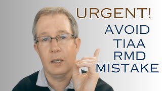 Urgent Avoid This TIAA RMD Mistake [upl. by Suirad]