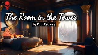 The Room in the Tower by D L Radway 🎧  Short Story  Horrible Audiobooks [upl. by Annavaj]