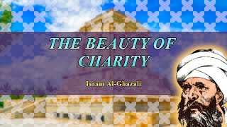 Imam Al Ghazali The Beauty of Charity [upl. by Pablo]