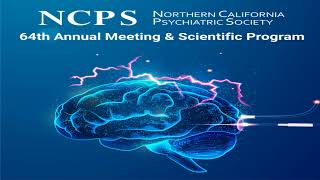 Northern California Psychiatric Society NCPS 64th Annual Meeting amp Scientific Program [upl. by Gannon]