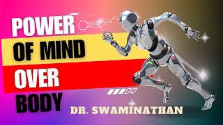 The Science of Mind over Body Dr Swaminathan  The Body Achieves what the Mind Believes0 [upl. by Malda]