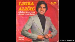 Ljuba Alicic  Oj ljubavi sreco moja  Audio 1978 [upl. by Ymarej]