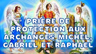 Prière de PROTECTION à lArchange Michel Gabriel et Raphael  Prière Puissante et Efficace [upl. by Liarret]