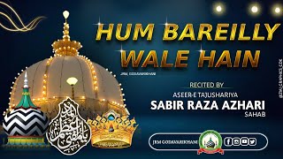 HUM BAREILLY WALE HAI  BEAUTIFUL KALAM  BY  SABIR RAZA AZHARI  ALA HAZRAT WALE 🤍 AKHTAR WALE ❤️ [upl. by Jedlicka]