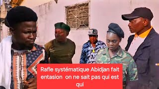 Rafle systématique Abidjan fait entasion on ne sait pas qui est qui [upl. by Kwasi940]