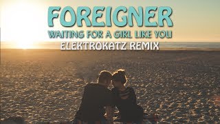 Foreigner  Waiting For A Girl Like You Elektrokatz Remix [upl. by Anilag987]